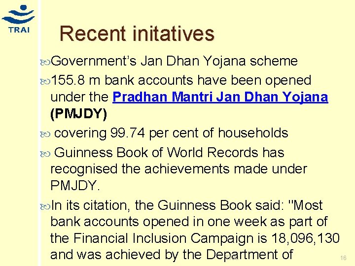 Recent initatives Government’s Jan Dhan Yojana scheme 155. 8 m bank accounts have been