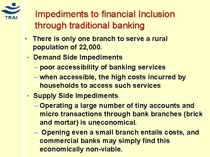 Impediments to financial Inclusion through traditional banking • There is only one branch to