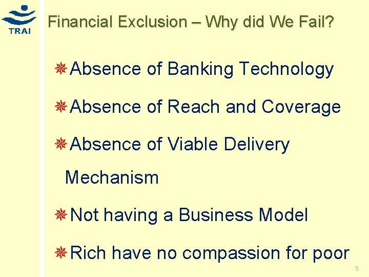 Financial Exclusion – Why did We Fail? ¯Absence of Banking Technology ¯Absence of Reach