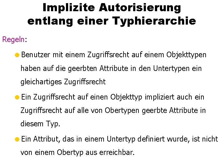 Implizite Autorisierung entlang einer Typhierarchie Regeln: =Benutzer mit einem Zugriffsrecht auf einem Objekttypen haben