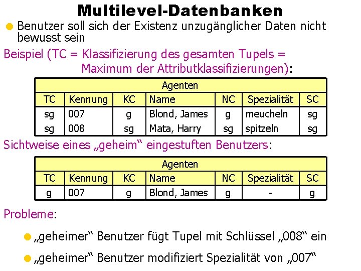 Multilevel-Datenbanken = Benutzer soll sich der Existenz unzugänglicher Daten nicht bewusst sein Beispiel (TC