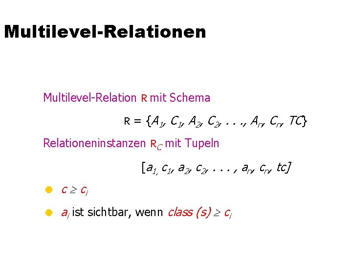 Multilevel-Relationen Multilevel-Relation R mit Schema R = {A 1, C 1, A 2, C