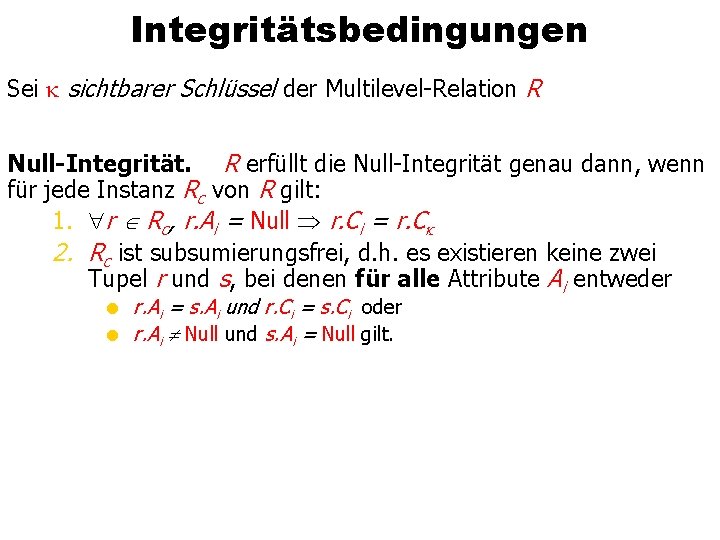 Integritätsbedingungen Sei sichtbarer Schlüssel der Multilevel-Relation R Null-Integrität. R erfüllt die Null-Integrität genau dann,