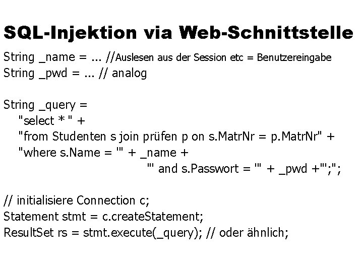 SQL-Injektion via Web-Schnittstelle String _name =. . . //Auslesen aus der Session etc =