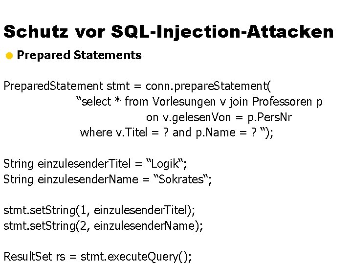 Schutz vor SQL-Injection-Attacken = Prepared Statements Prepared. Statement stmt = conn. prepare. Statement( “select