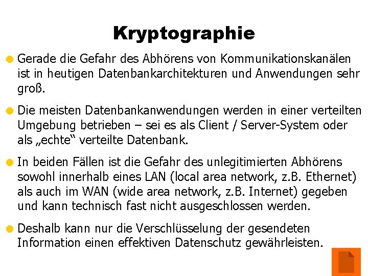 Kryptographie = Gerade die Gefahr des Abhörens von Kommunikationskanälen ist in heutigen Datenbankarchitekturen und