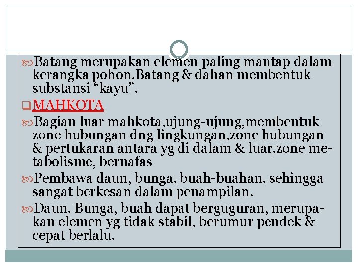  Batang merupakan elemen paling mantap dalam kerangka pohon. Batang & dahan membentuk substansi