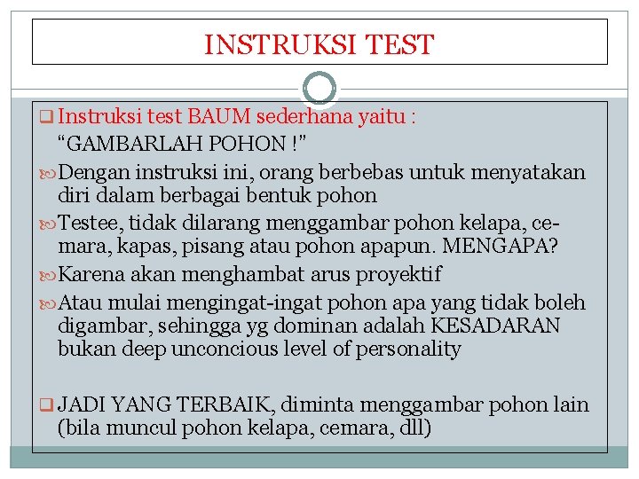 INSTRUKSI TEST q Instruksi test BAUM sederhana yaitu : “GAMBARLAH POHON !” Dengan instruksi