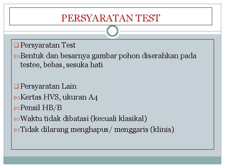 PERSYARATAN TEST q Persyaratan Test Bentuk dan besarnya gambar pohon diserahkan pada testee, bebas,