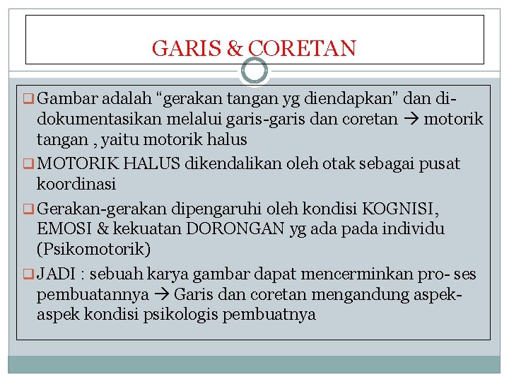 GARIS & CORETAN q Gambar adalah “gerakan tangan yg diendapkan” dan di- dokumentasikan melalui