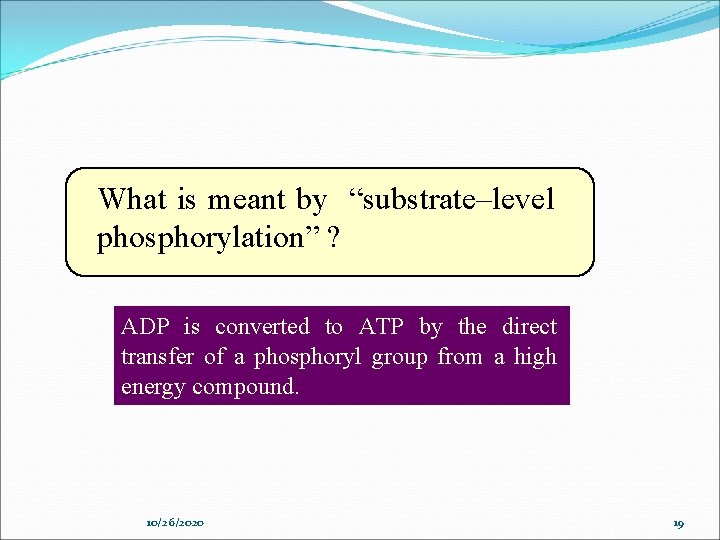 What is meant by “substrate–level phosphorylation” ? ADP is converted to ATP by the