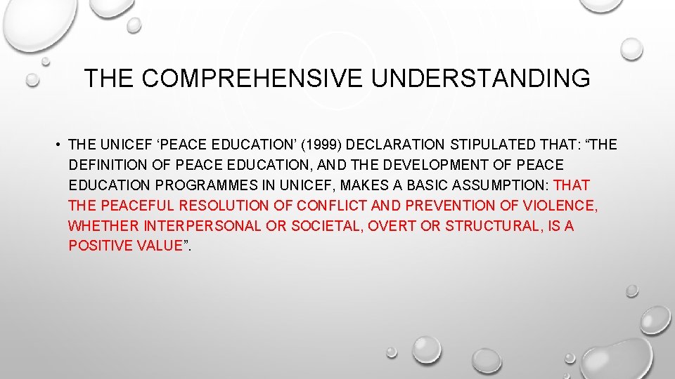 THE COMPREHENSIVE UNDERSTANDING • THE UNICEF ‘PEACE EDUCATION’ (1999) DECLARATION STIPULATED THAT: “THE DEFINITION