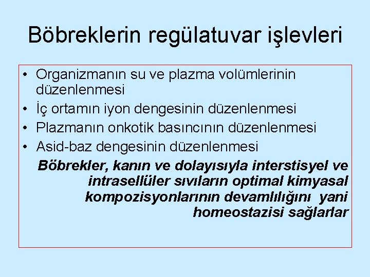 Böbreklerin regülatuvar işlevleri • Organizmanın su ve plazma volümlerinin düzenlenmesi • İç ortamın iyon