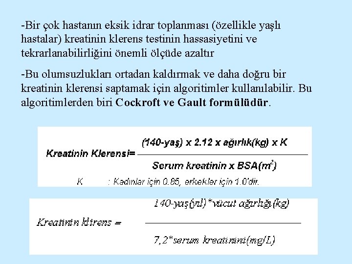 -Bir çok hastanın eksik idrar toplanması (özellikle yaşlı hastalar) kreatinin klerens testinin hassasiyetini ve