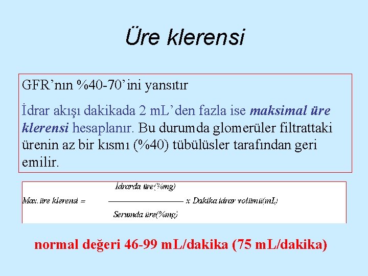 Üre klerensi GFR’nın %40 -70’ini yansıtır İdrar akışı dakikada 2 m. L’den fazla ise