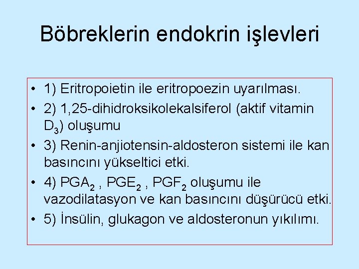 Böbreklerin endokrin işlevleri • 1) Eritropoietin ile eritropoezin uyarılması. • 2) 1, 25 -dihidroksikolekalsiferol