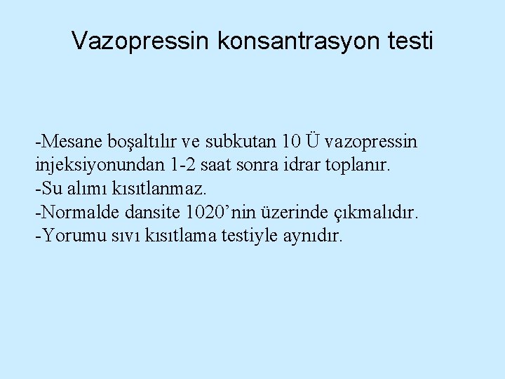 Vazopressin konsantrasyon testi -Mesane boşaltılır ve subkutan 10 Ü vazopressin injeksiyonundan 1 -2 saat