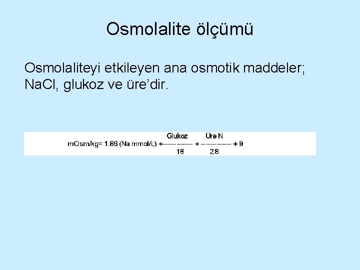 Osmolalite ölçümü Osmolaliteyi etkileyen ana osmotik maddeler; Na. Cl, glukoz ve üre’dir. 