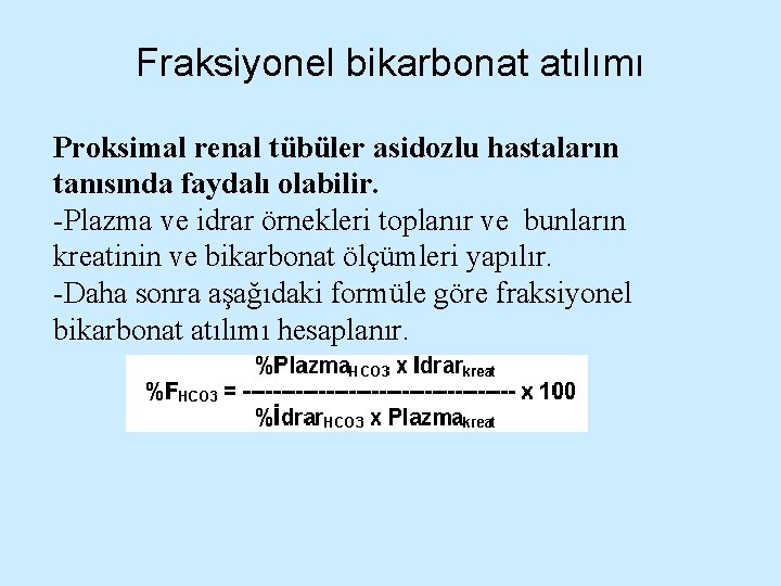 Fraksiyonel bikarbonat atılımı Proksimal renal tübüler asidozlu hastaların tanısında faydalı olabilir. -Plazma ve idrar