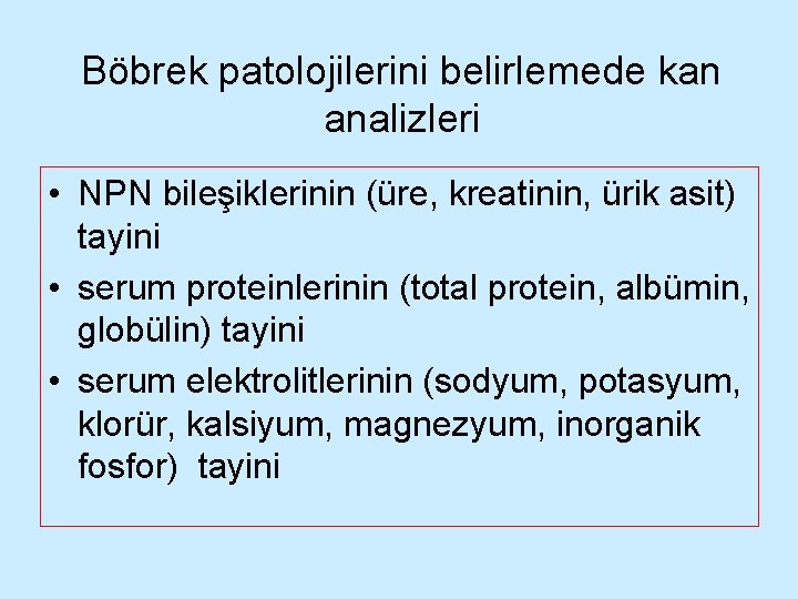 Böbrek patolojilerini belirlemede kan analizleri • NPN bileşiklerinin (üre, kreatinin, ürik asit) tayini •