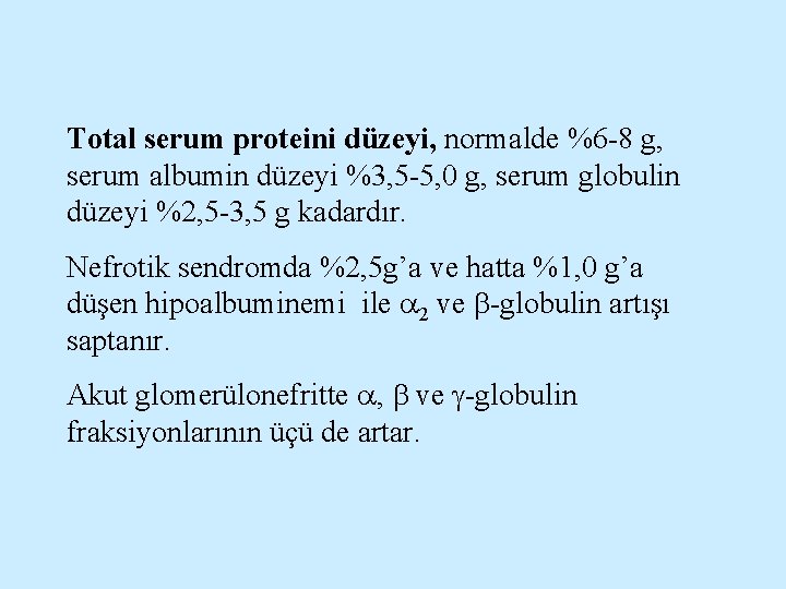 Total serum proteini düzeyi, normalde %6 -8 g, serum albumin düzeyi %3, 5 -5,