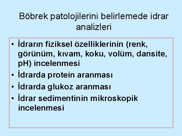 Böbrek patolojilerini belirlemede idrar analizleri • İdrarın fiziksel özelliklerinin (renk, görünüm, kıvam, koku, volüm,