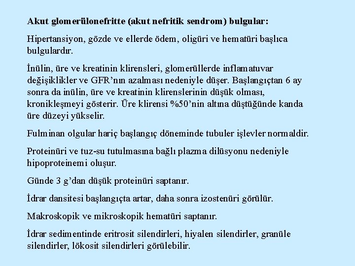 Akut glomerülonefritte (akut nefritik sendrom) bulgular: Hipertansiyon, gözde ve ellerde ödem, oligüri ve hematüri