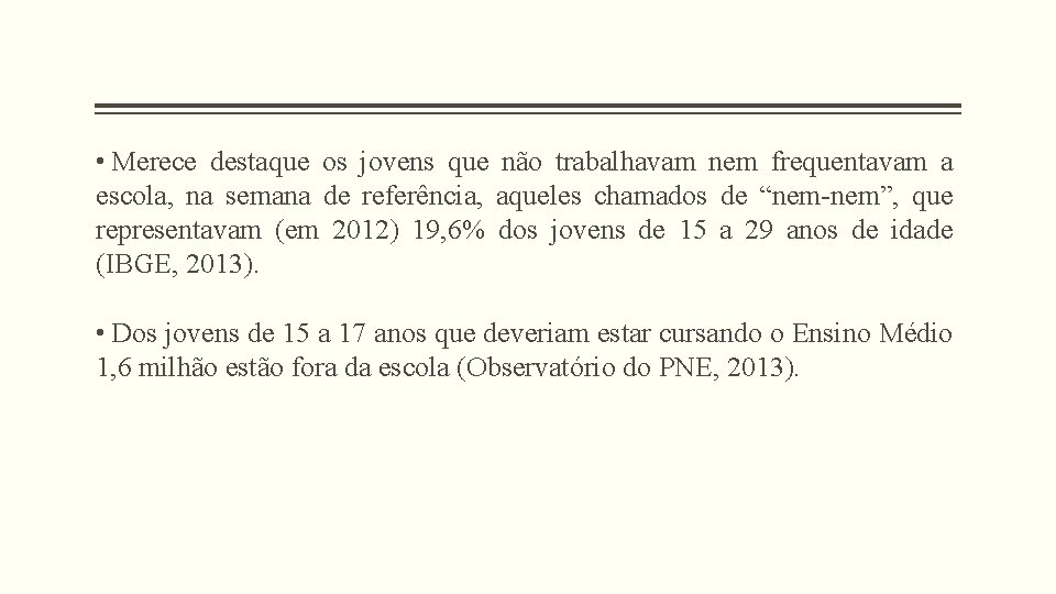  • Merece destaque os jovens que não trabalhavam nem frequentavam a escola, na