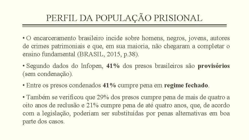 PERFIL DA POPULAÇÃO PRISIONAL • O encarceramento brasileiro incide sobre homens, negros, jovens, autores