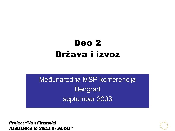 Deo 2 Država i izvoz Međunarodna MSP konferencija Beograd septembar 2003 Project “Non Financial
