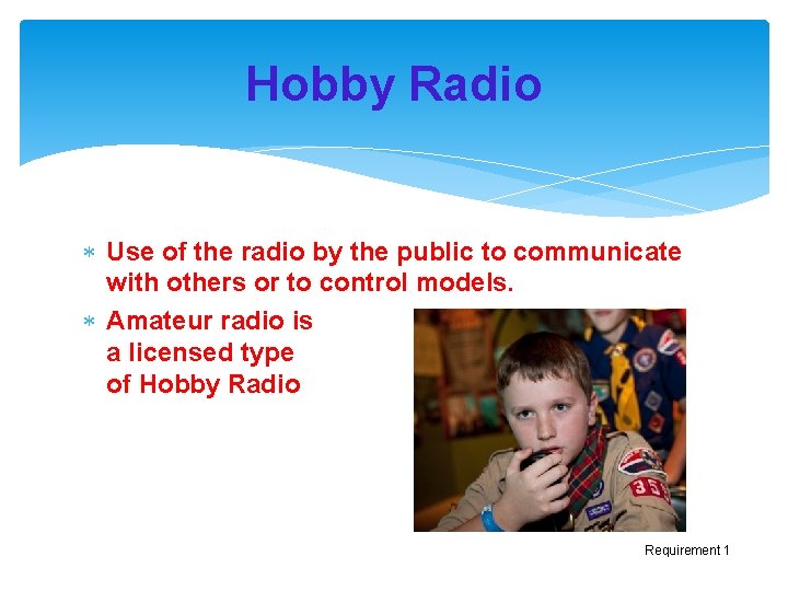 Hobby Radio Use of the radio by the public to communicate with others or