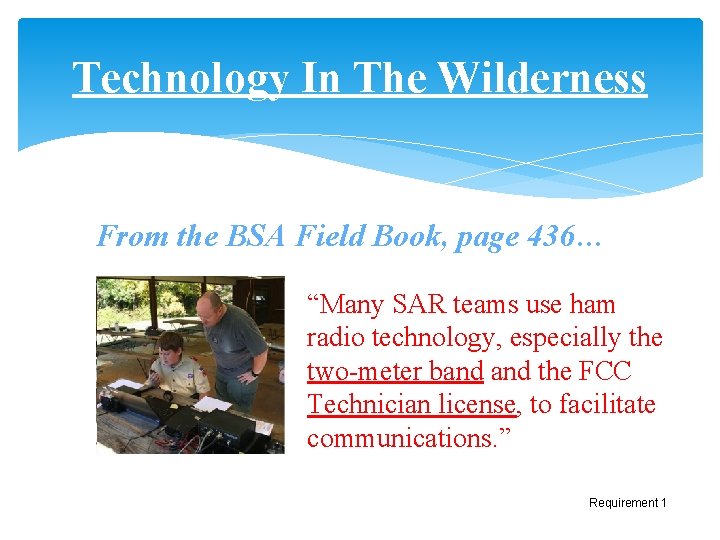 Technology In The Wilderness From the BSA Field Book, page 436… “Many SAR teams