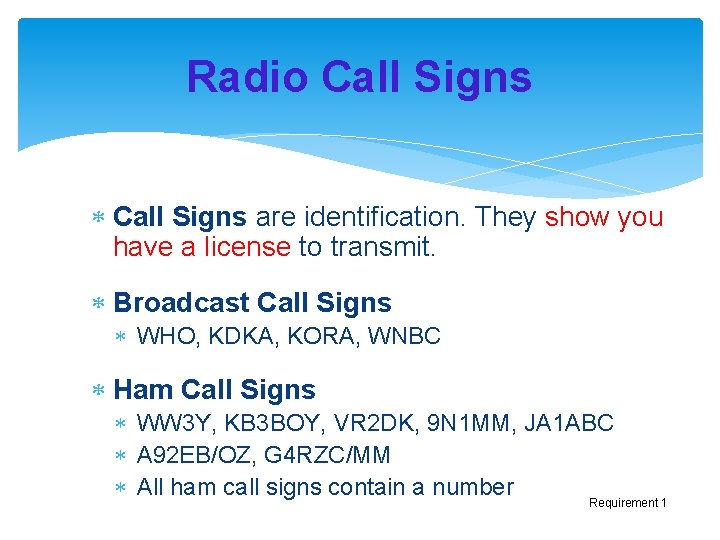 Radio Call Signs are identification. They show you have a license to transmit. Broadcast