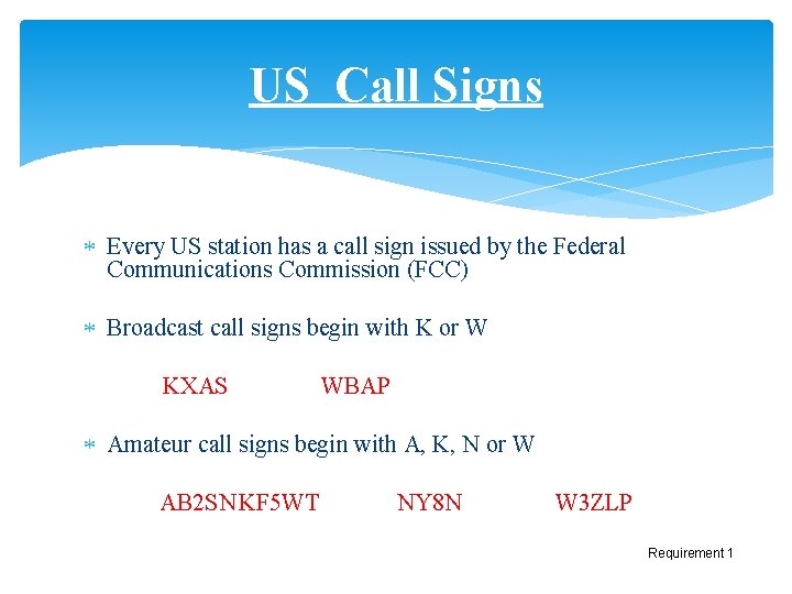 US Call Signs Every US station has a call sign issued by the Federal