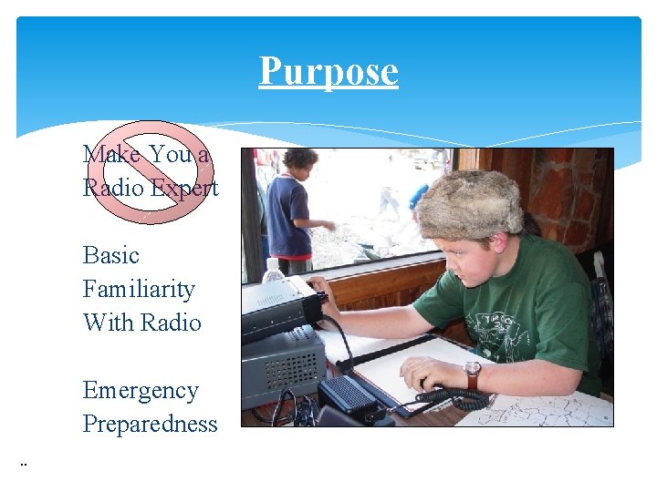 Purpose Make You a Radio Expert Basic Familiarity With Radio Emergency Preparedness. . 