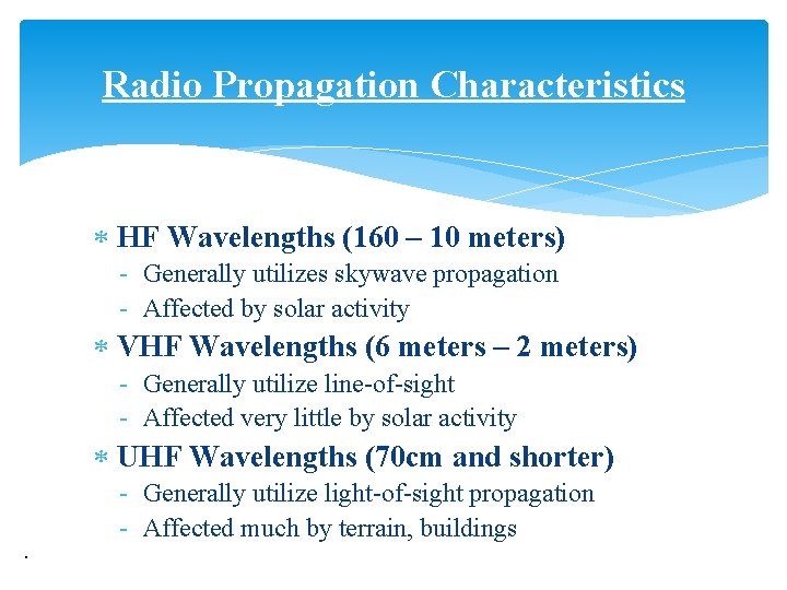 Radio Propagation Characteristics HF Wavelengths (160 – 10 meters) - Generally utilizes skywave propagation