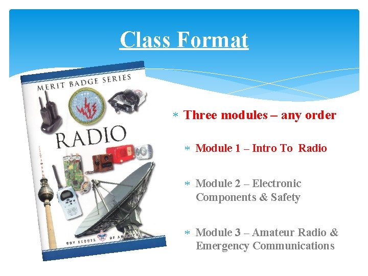 Class Format Three modules – any order Module 1 – Intro To Radio Module