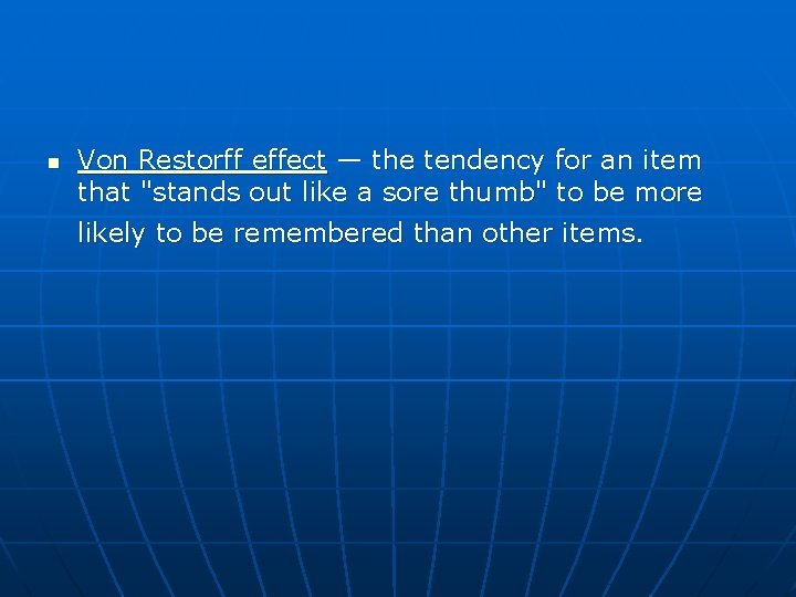 n Von Restorff effect — the tendency for an item that "stands out like