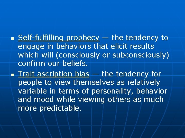 n n Self-fulfilling prophecy — the tendency to engage in behaviors that elicit results
