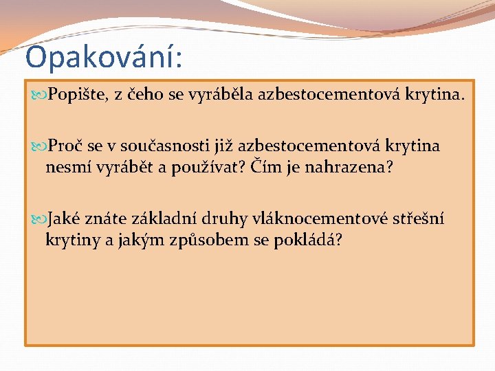 Opakování: Popište, z čeho se vyráběla azbestocementová krytina. Proč se v současnosti již azbestocementová
