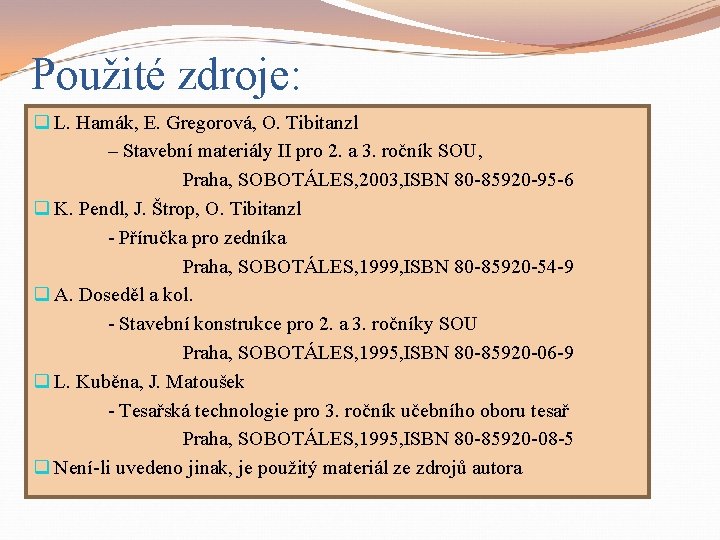 Použité zdroje: q L. Hamák, E. Gregorová, O. Tibitanzl – Stavební materiály II pro