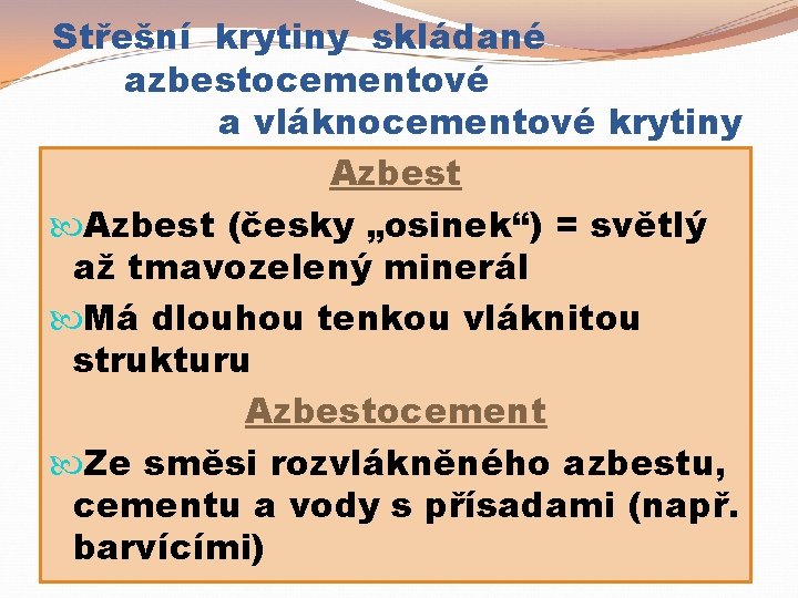 Střešní krytiny skládané azbestocementové a vláknocementové krytiny Azbest (česky „osinek“) = světlý až tmavozelený