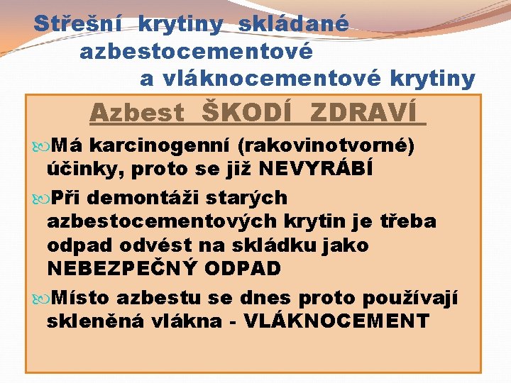 Střešní krytiny skládané azbestocementové a vláknocementové krytiny Azbest ŠKODÍ ZDRAVÍ Má karcinogenní (rakovinotvorné) účinky,