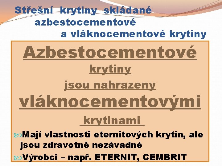 Střešní krytiny skládané azbestocementové a vláknocementové krytiny Azbestocementové krytiny jsou nahrazeny vláknocementovými krytinami Mají
