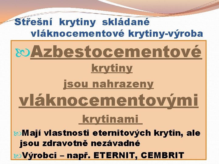 Střešní krytiny skládané vláknocementové krytiny-výroba Azbestocementové krytiny jsou nahrazeny vláknocementovými krytinami Mají vlastnosti eternitových