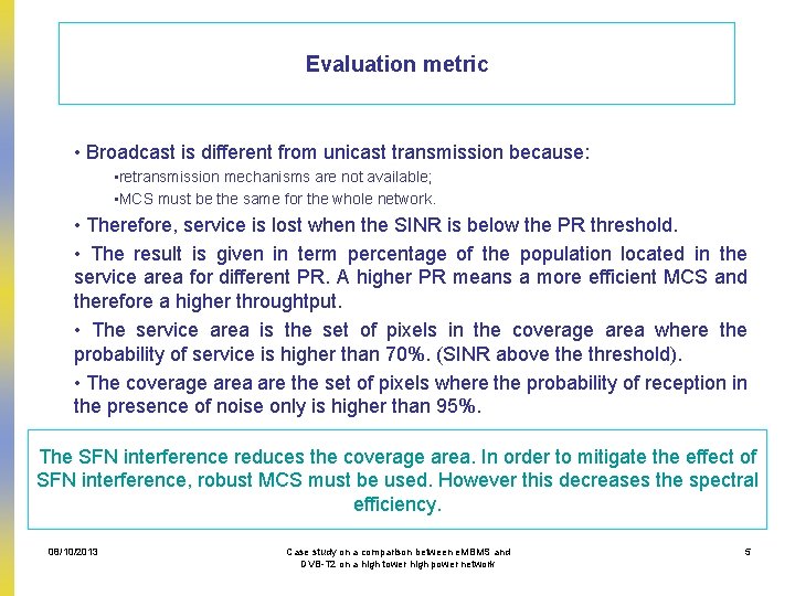 Evaluation metric • Broadcast is different from unicast transmission because: • retransmission mechanisms are