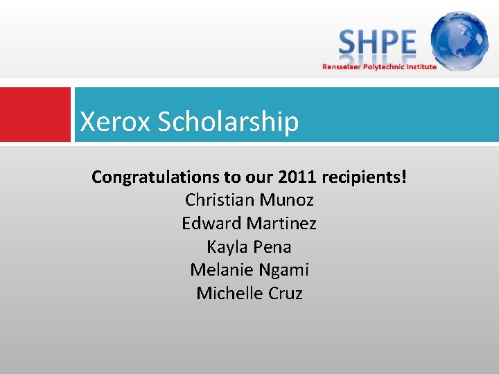 Xerox Scholarship Congratulations to our 2011 recipients! Christian Munoz Edward Martinez Kayla Pena Melanie