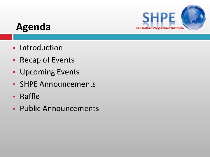 Agenda § § § Introduction Recap of Events Upcoming Events SHPE Announcements Raffle Public