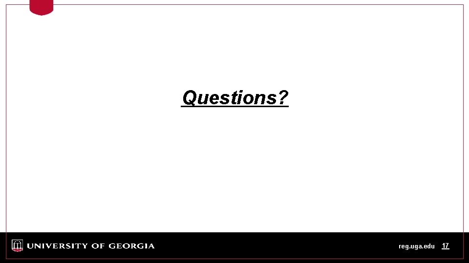 Questions? reg. uga. edu 17 