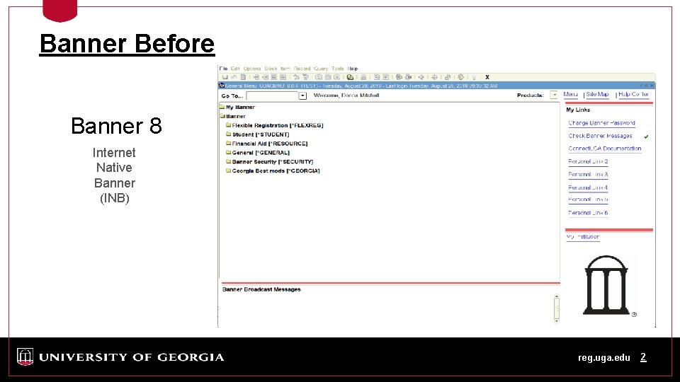 Banner Before Banner 8 Internet Native Banner (INB) reg. uga. edu 2 